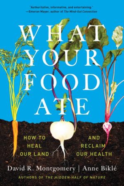 What Your Food Ate - David R Montgomery, Anne Biklé