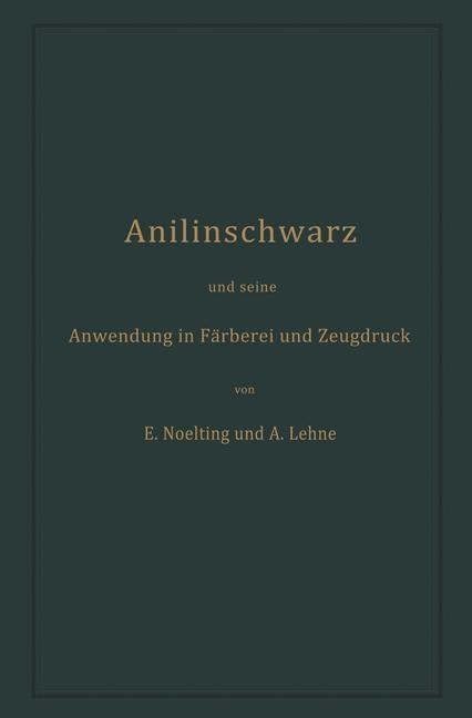 Anilinschwarz und seine Anwendung in Färberei und Zeugdruck - Emilie Noelting, Adolf Lehne