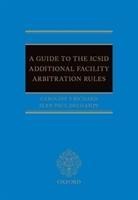 A Guide to the ICSID Additional Facility Arbitration Rules - Caroline Richard, Jean-Paul Dechamps