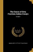 The Dance of Siva; Fourteen Indian Essays; Volume 1 - Ananda Kentish Coomaraswamy