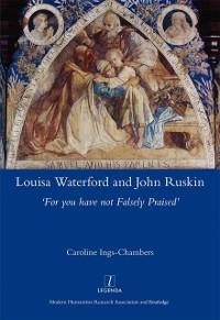 Louisa Waterford and John Ruskin - Caroline Ings-Chambers