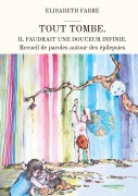 Cover-Bild zum Titel 'Tout tombe. Il faudrait une douceur infinie.' von 'Elisabeth Fabre'