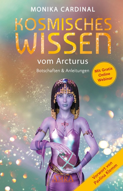 KOSMISCHES WISSEN VOM ARCTURUS: Botschaften & Anleitungen der Lichtwesen - Monika Cardinal