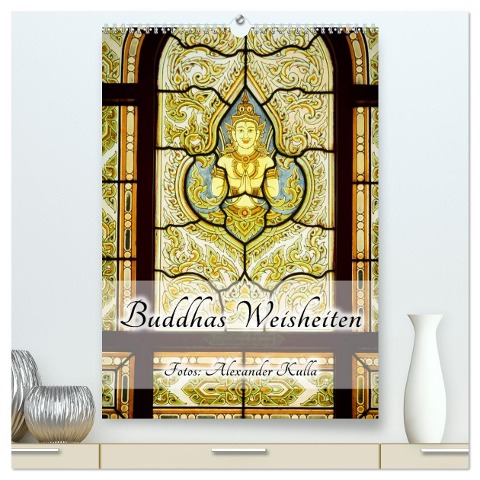 Buddhas Weisheiten (hochwertiger Premium Wandkalender 2025 DIN A2 hoch), Kunstdruck in Hochglanz - Alexander Kulla