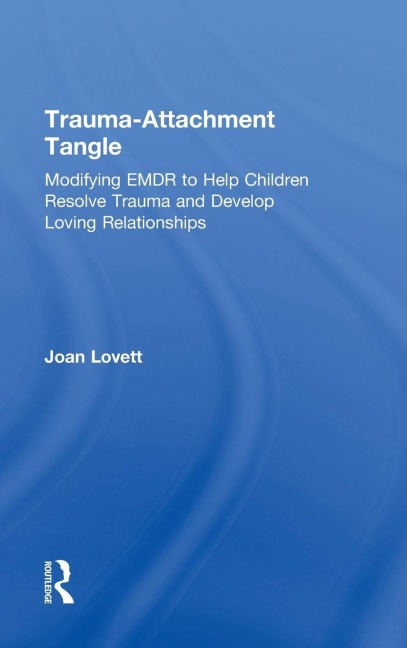Trauma-Attachment Tangle - Joan Lovett