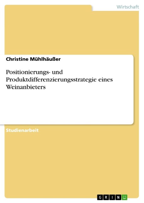 Positionierungs- und Produktdifferenzierungsstrategie eines Weinanbieters - Christine Mühlhäußer