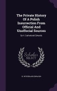 Cover-Bild zum Titel 'The Private History Of A Polish Insurrection From Official And Unoffocial Sources: By H. Sutherland Edwards' von 'H. Sutherland Edwards'