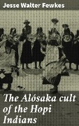 Cover-Bild zum Titel 'The Alósaka cult of the Hopi Indians' von 'Jesse Walter Fewkes'