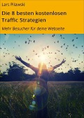 Cover-Bild zum Titel 'Die 8 besten kostenlosen Traffic Strategien' von 'Lars Pilawski'