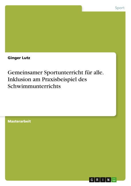 Gemeinsamer Sportunterricht für alle. Inklusion am Praxisbeispiel des Schwimmunterrichts - Ginger Lutz
