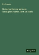 Cover-Bild zum Titel 'Die Auswanderung nach den Vereinigten Staaten Nord-Amerikas' von 'Otto Brunner'