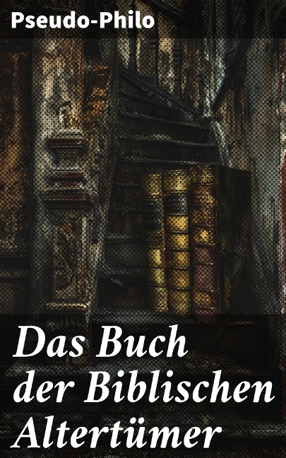 Das Buch der Biblischen Altertümer - Pseudo-Philo