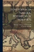 Konfederacja Narodu Polskiego W Roku 1876 - 