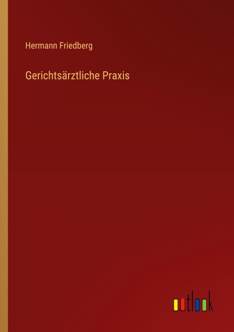 Gerichtsärztliche Praxis - Hermann Friedberg