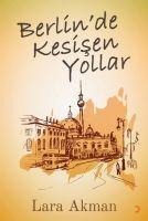 Berlinde Kesisen Yollar - Lara Akman