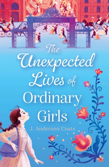 The Unexpected Lives of Ordinary Girls - J Anderson Coats