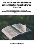 Cover-Bild zum Titel 'Die Macht der rechtsextremen Verschwörungstheorien: Wie rechtsextreme Verschwörungsgedanken Ideologien infiltrieren am Beispiel des fundamentalistischen Christentums' von 'Roland M. Horn'