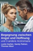 Cover-Bild zum Titel 'Begegnung zwischen Angst und Hoffnung und 3 andere Arztromane' von 'Leslie Garber, Sandy Palmer, Thomas West'
