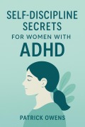 Cover-Bild zum Titel 'Self-Discipline Secrets for Women with ADHD' von 'Patrick Owens'