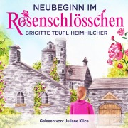 Cover-Bild zum Titel 'Neubeginn im Rosenschlösschen Heiterer Gesellschaftsroman' von 'Brigitte Teufl-Heimhilcher'