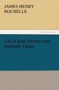 Life of Rear Admiral John Randolph Tucker - James Henry Rochelle