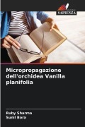 Cover-Bild zum Titel 'Micropropagazione dell'orchidea Vanilla planifolia' von 'Ruby Sharma, Sunil Bora'