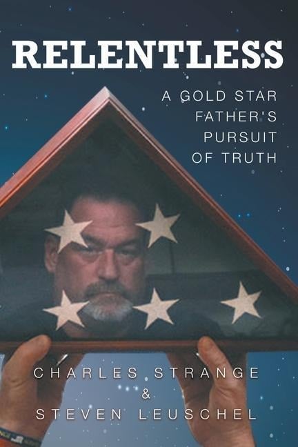 Relentless: A Gold Star Father's Pursuit of Truth - Charles W. Strange, Steven R. Leuschel
