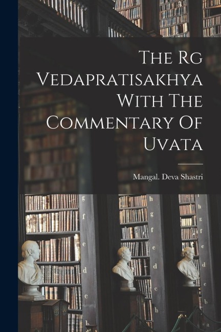 The Rg Vedapratisakhya With The Commentary Of Uvata - Mangal Deva Shastri