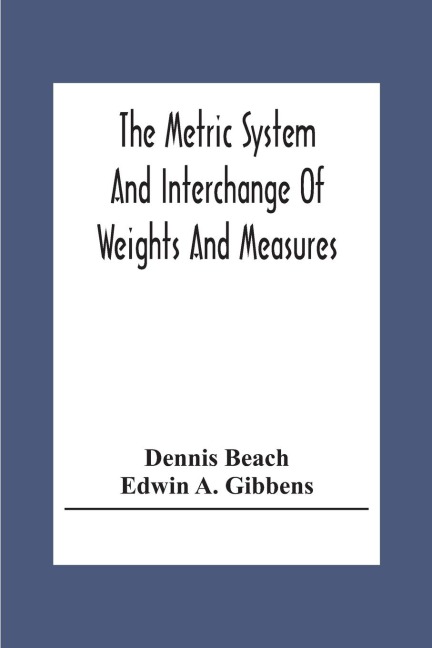 The Metric System And Interchange Of Weights And Measures - Dennis Beach, Edwin A. Gibbens