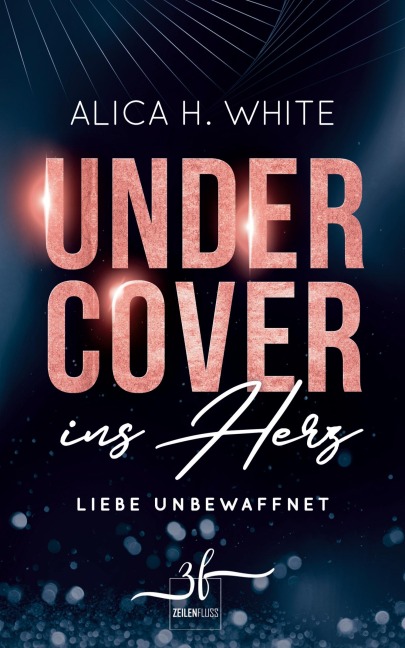 Undercover ins Herz - Alica H. White