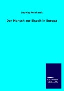 Cover-Bild zum Titel 'Der Mensch zur Eiszeit in Europa' von 'Ludwig Reinhardt'