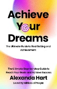 Cover-Bild zum Titel 'Achieve Your Dreams: The Ultimate Guide to Goal Setting and Achievement (Personal Development Series, #2)' von 'Alexandra Hart'