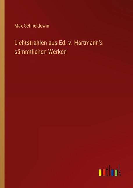 Lichtstrahlen aus Ed. v. Hartmann's sämmtlichen Werken - Max Schneidewin