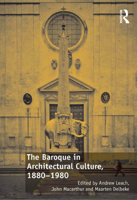 The Baroque in Architectural Culture, 1880-1980 - Andrew Leach, John Macarthur