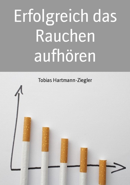 Erfolgreich das Rauchen aufhören - Tobias Hartmann-Ziegler