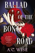 Cover-Bild zum Titel 'Ballad of the Bone Road' von 'A. C. Wise'