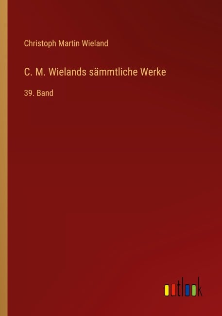 C. M. Wielands sämmtliche Werke - Christoph Martin Wieland