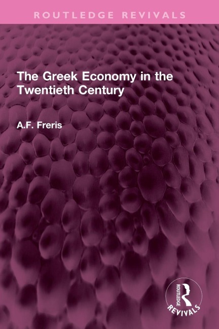 The Greek Economy in the Twentieth Century - A. F. Freris