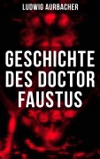 Cover-Bild zum Titel 'Geschichte des Doctor Faustus' von 'Ludwig Aurbacher'