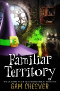Cover-Bild zum Titel 'Familiar Territory (RELUCTANT FAMILIAR MYSTERIES, #1)' von 'Sam Cheever'