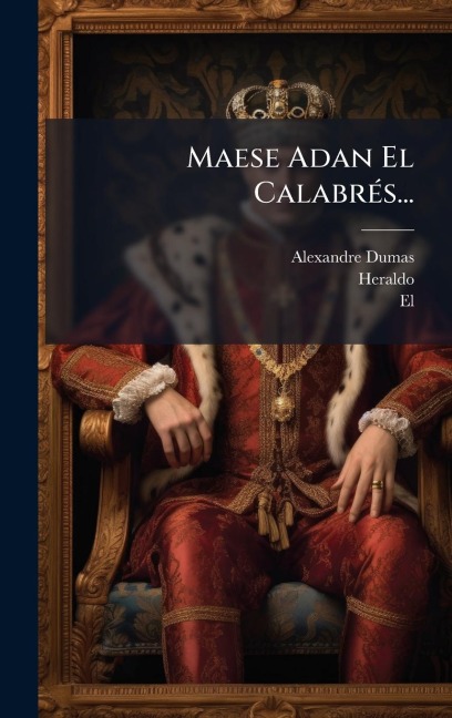 Maese Adan El CalabrÃ(c)s... - Alexandre Dumas, El, Heraldo