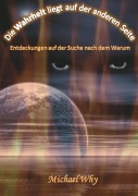 Cover-Bild zum Titel 'Die Wahrheit liegt auf der anderen Seite' von 'Michael Why'