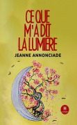 Cover-Bild zum Titel 'Ce que m'a dit la lumière' von 'Jeanne Annonciade'