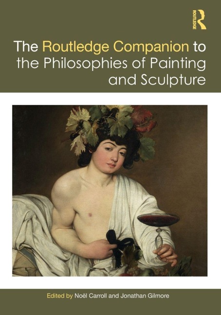 The Routledge Companion to the Philosophies of Painting and Sculpture - Noël Carroll, Jonathan Gilmore