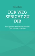 Cover-Bild zum Titel 'Der Weg spricht zu Dir' von 'Rainer Koch'
