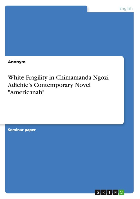 White Fragility in Chimamanda Ngozi Adichie's Contemporary Novel "Americanah" - Anonymous