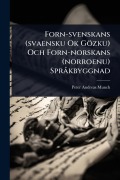 Cover-Bild zum Titel 'Forn-svenskans (svaensku Ok Gözku) Och Forn-norskans (norroenu) SprÃ kbyggnad' von 'Peter Andreas Munch'