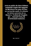 Cover-Bild zum Titel 'Avis au public du Sieur Diderot; contenant copies des rapports de Messieurs les gens du Roy, en vertue des quels, il a obtenu les lettres patentes de' von 'Sieur Diderot'