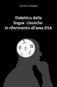 Cover-Bild zum Titel 'Didattica delle lingue classiche in riferimento all'area DSA' von 'Antonio Pasquale'