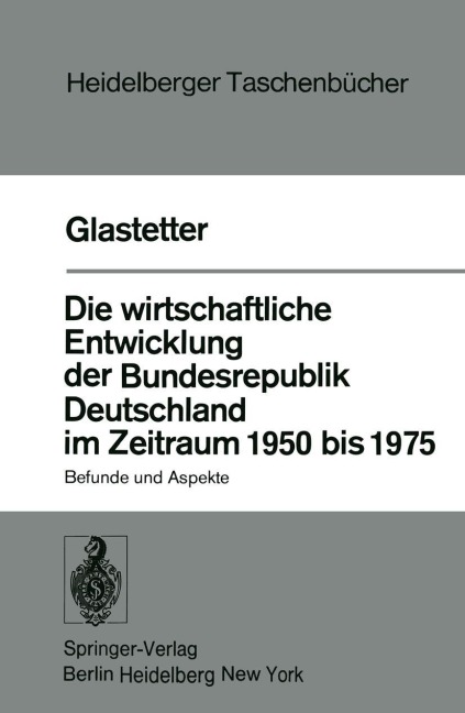 Die wirtschaftliche Entwicklung der Bundesrepublik Deutschland im Zeitraum 1950 bis 1975 - W. Glastetter